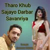 About Tharo Khub Sajayo Darbar Savanriya Song